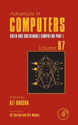 Green and Sustainable Computing: Part I (Volume 87) (Advances in Computers, Volume 87)