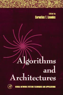 Algorithms and Architectures (Volume 1) (Neural Network Systems Techniques and Applications, Volume 1)