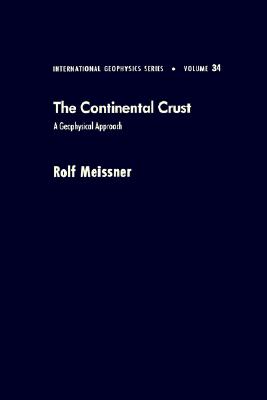 The Continental Crust: A Geophysical Approach (International Geophysics Series, Volume 34)