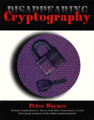 Disappearing Cryptography: Being and Nothingness on the Net (The Morgan Kaufmann Series in Software Engineering and Programming)
