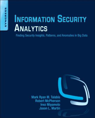 Image for Information Security Analytics Finding Security Insights, Patterns, and Anomalies in Big Data Information Security Analytics Finding Security Insights, Patterns, and Anomalies in Big Data