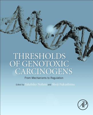 Thresholds of Genotoxic Carcinogens: From Mechanisms to Regulation Image for Thresholds of Genotoxic Carcinogens: From Mechanisms to Regulation