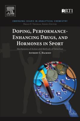 Doping, Performance-Enhancing Drugs, and Hormones in Sport: Mechanisms of Action and Methods of Detection (Emerging Issues in Analytical Chemistry)