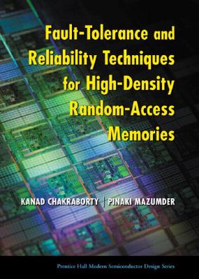 Fault-Tolerance and Reliability Techniques for High-Density Random-Access Memories (Prentice Hall Modern Semiconductor Design Series)