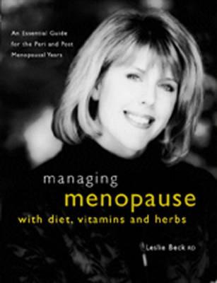 Image for Managing Menopause With Diet, Vitamins & Herbs: An Essential Guide for the Pre & Post-Menopausal Years
