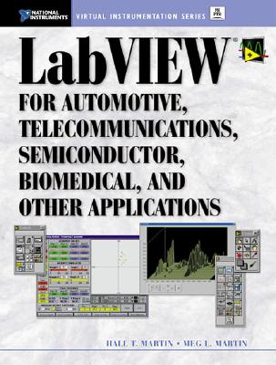 Labview for Automotive, Telecommunications, Semiconductor, Biomedical, and Other Applications (National Instruments Virtual Instrumentation Series)