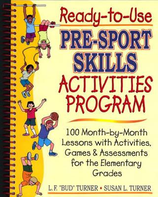 Image for Ready-To-Use Pre-Sport Skills Activities Program: 100 Month-By-Month Lessons With Activities, Games & Assessments for the Elementary Grades Ready-To-Use Pre-Sport Skills Activities Program: 100 Month-By-Month Lessons With Activities, Games & Assessments for the Elementary Grades