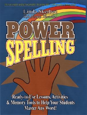 Power Spelling: Ready-to-Use Lessons, Activities, and Memory Tools to Help Your Students Master Any Word