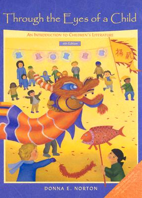 Through the Eyes of a Child: An Introduction to Children's Literature (6th Edition)