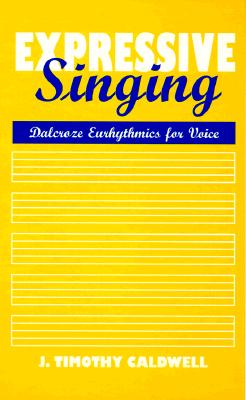 Expressive Singing: Dalcroze Eurythmics for Voice
