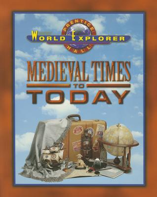 WORLD EXPLORER: MEDIEVAL TIMES 3RD EDITION STUDENT EDITION 2003C (Prentice Hall World Explorer)