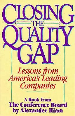 Closing the Quality Gap: Lessons from America's Leading Companies Hiam, Alexander