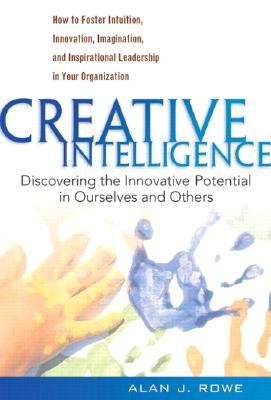Image for Creative Intelligence: Discovering the Innovative Potential in Ourselves and Others