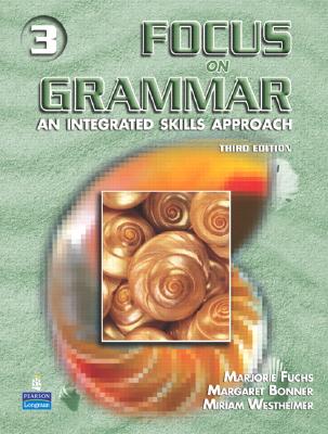 Focus on Grammar 3: An Integrated Skills Approach, Third Edition