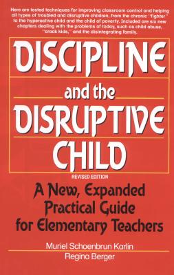 Discipline and the Disruptive Child: A New, Expanded Practical Guide for Elementary Teachers