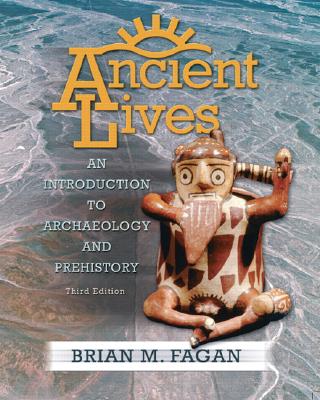 Ancient Lives: An Introduction to Archaeology and Prehistory (3rd Edition)
