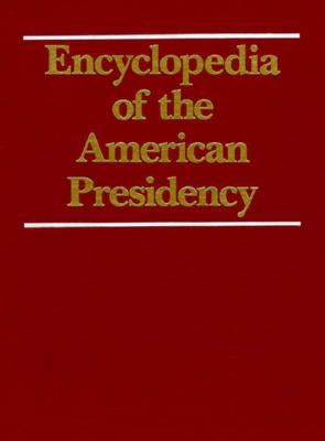 ENCYCLOPEDIA OF THE AMERICAN PRESIDENCY: VOLUME 4