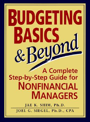 Budgeting Basics and Beyond: A Complete Step-by-Step Guide for Nonfinancial Managers