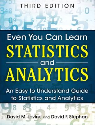 Image for Even You Can Learn Statistics and Analytics An Easy to Understand Guide to Statistics and Analytics Even You Can Learn Statistics and Analytics An Easy to Understand Guide to Statistics and Analytics