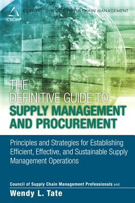The Definitive Guide to Supply Management and Procurement: Principles and Strategies for Establishing Efficient, Effective, and Sustainable Supply Management Operations