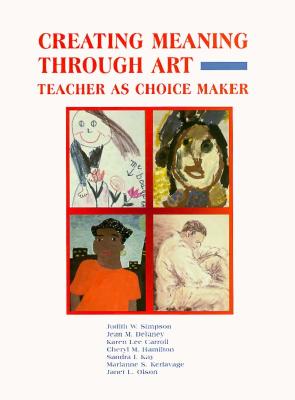 Creating Meaning Through Art: Teacher As Choice Maker