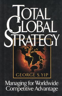 Total Global Strategy Managing for Worldwide Competitive Advantage