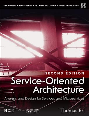 Service-Oriented Architecture: Analysis and Design for Services and Microservices (The Pearson Service Technology Series from Thomas Erl)