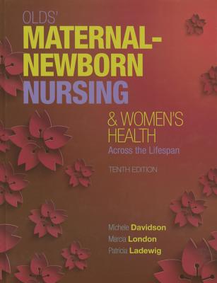 Olds' Maternal-Newborn Nursing & Women's Health Across the Lifespan (10th Edition) (Maternal-Newborn & Women's Health Nursing (Olds)) Davidson, Michele; London, Marcia and Ladewig, Patricia