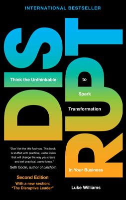 Disrupt: Think the Unthinkable to Spark Transformation in Your Business (2nd Edition)