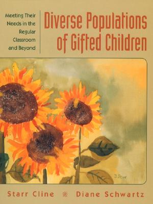 Diverse Populations of Gifted Children: Meeting Their Needs in the Regular Classroom and Beyond Cline, Starr and Schwartz, Diane