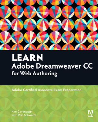 Learn Adobe Dreamweaver CC for Web Authoring: Adobe Certified Associate Exam Preparation (Adobe Certified Associate (ACA))