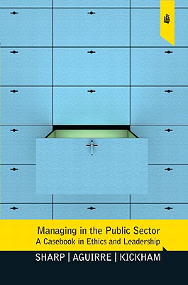 Managing in the Public Sector: A Casebook in Ethics and Leadership