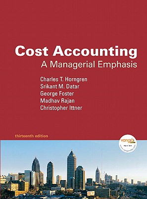 Cost Accounting: A Managerial Emphasis, 13th Edition