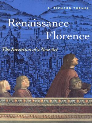 Renaissance Florence: The Invention of a New Art