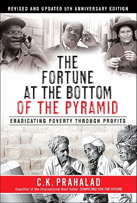 The Fortune at the Bottom of the Pyramid: Eradicating Poverty Through Profits, Revised and Updated 5th Anniversary Edition