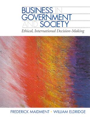 Business in Government and Society: Ethical, International Decision Making