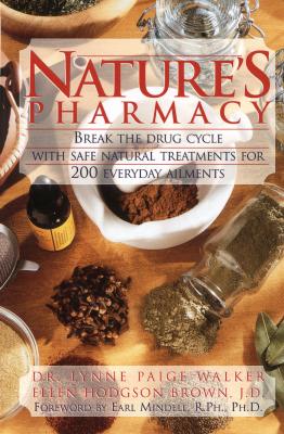 Natures Pharmacy: Break the Drug Cycle With Safe Natural Alternative Treatments for 200 Everyday Ailments