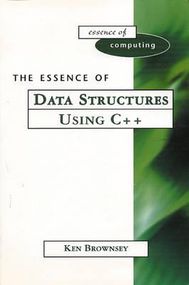 The Essence of Data Structures Using C++ (The Essence of Computing Series)