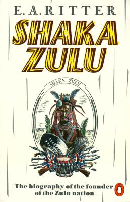 Shaka Zulu: The Biography of the Founder of the Zulu Nation