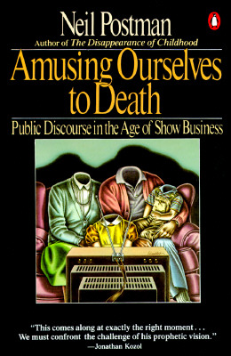 Amusing Ourselves to Death Public Discourse in the Age of Show Business