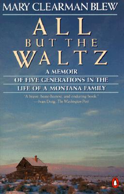 Image for ALL BUT THE WALTZ A MEMOIR OF FIVE GENERATIONS IN THE LIFE OF A MONTANA FAMILY