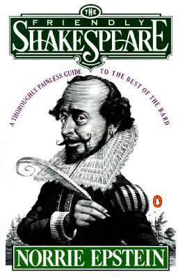 FRIENDLY SHAKESPEARE: A THOROUGHLY PAINLESS GUIDE TO THE BEST OF THE BARD