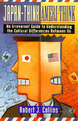 Japan-Think, Ameri-Think: An Irreverent Guide to Understanding the Cultural Differences Between Us
