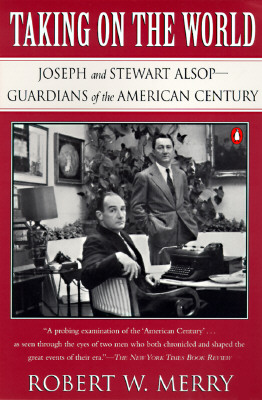 Taking on the World Joseph and Stewart Alsop, Guardians of the American Century