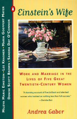 Einstein's Wife: Work and Marriage in the Lives of Five Great Twentieth-Century Women