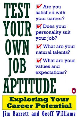 Test Your Own Job Aptitude: Exploring Your Career Potential, Revised Edition