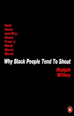 Image for Why Black People Tend to Shout: Cold Facts and Wry Views from a Black Man's World