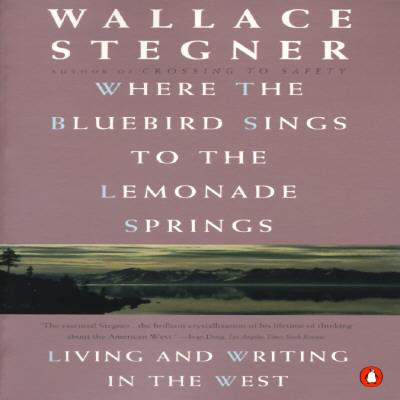 Where the Bluebird Sings to the Lemonade Springs: Living and Writing in the West
