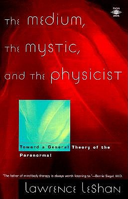 The Medium, the Mystic, and the Physicist: Toward a General Theory of the Paranormal