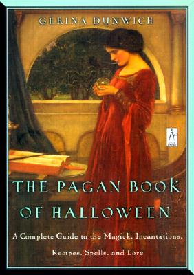 The Pagan Book of Halloween: A Complete Guide to the Magic, Incantations, Recipes, Spells, and Lore